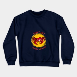 Don't get Crabby with Me! Crewneck Sweatshirt